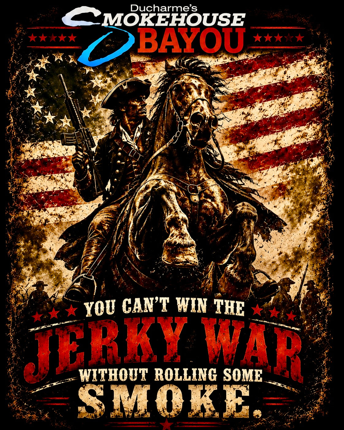 Smokehouse Bayou patriotic T-shirt design featuring a Revolutionary War soldier on horseback carrying a modern rifle with an American flag and the slogan, “You Can’t Win the Jerky War Without Rolling Some Smoke.”